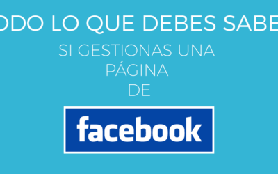 Todo lo que debes saber si gestionas una página de Facebook