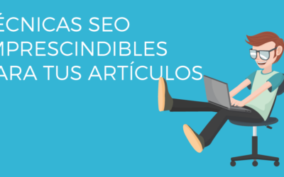 3 Técnicas SEO imprescindibles para tus artículos