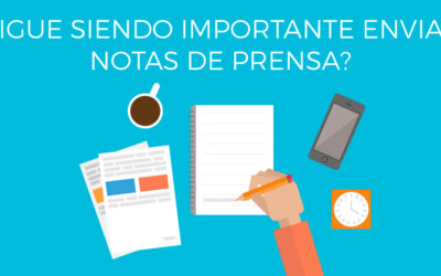 ¿Sigue siendo importante enviar notas de prensa?