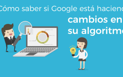 ¿Cómo saber si Google está haciendo cambios en su algoritmo?